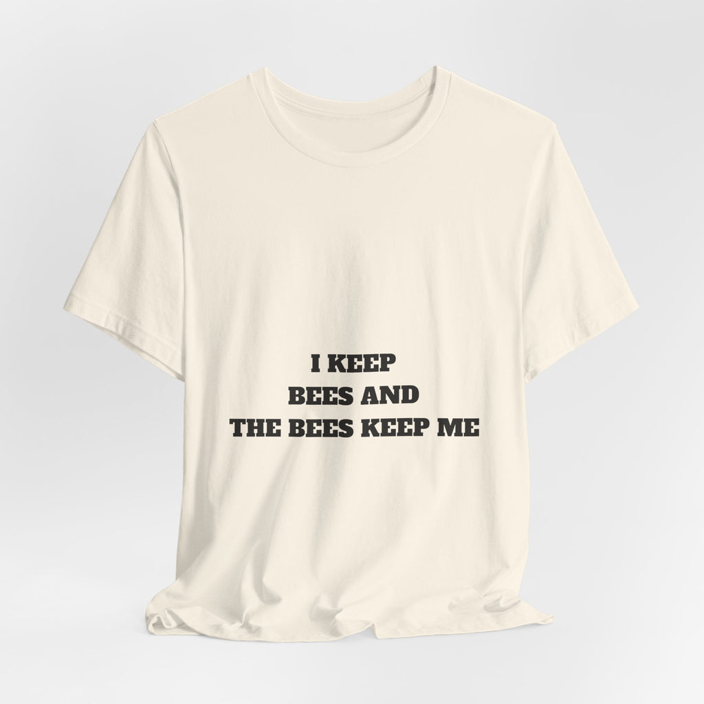 I Keep Bees And The Bees Keep Me Tee
