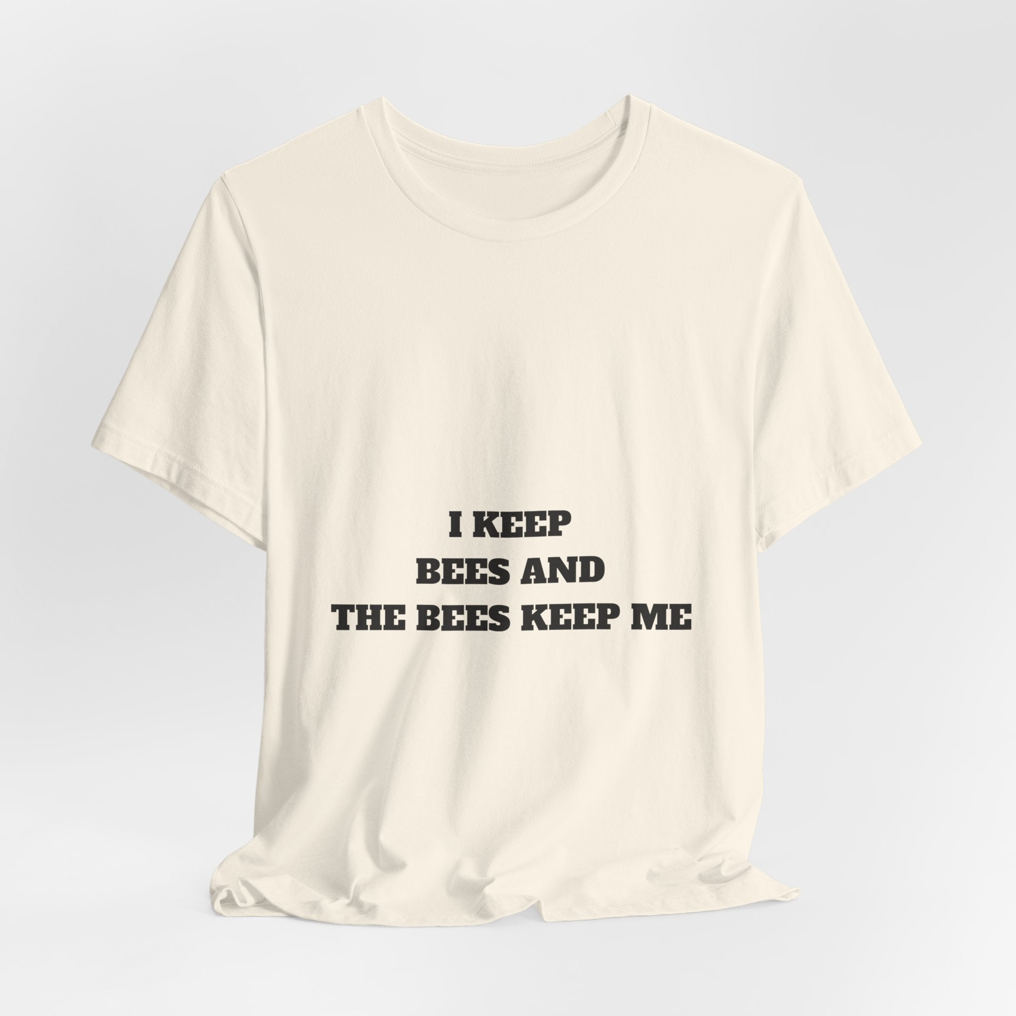 I Keep Bees And The Bees Keep Me Tee