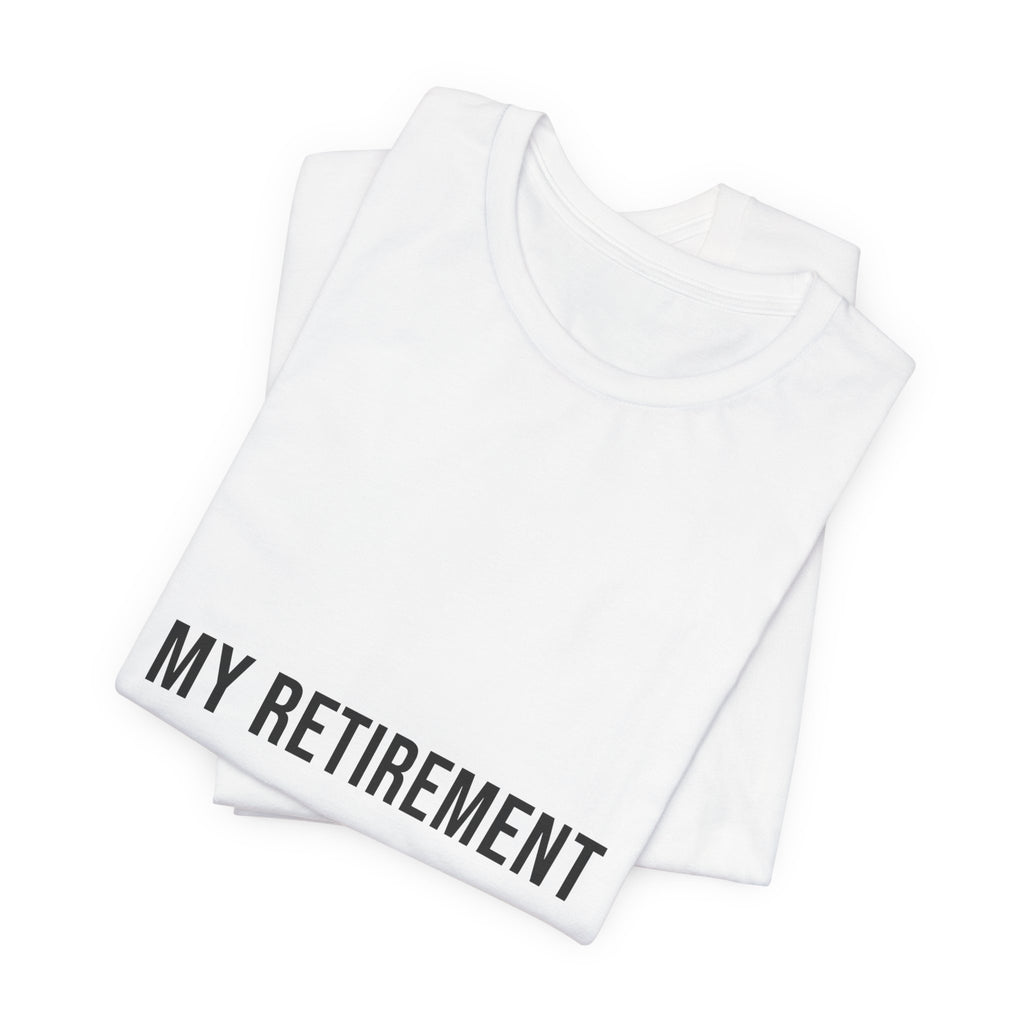 My Retirement Plan Is Chickens Tee