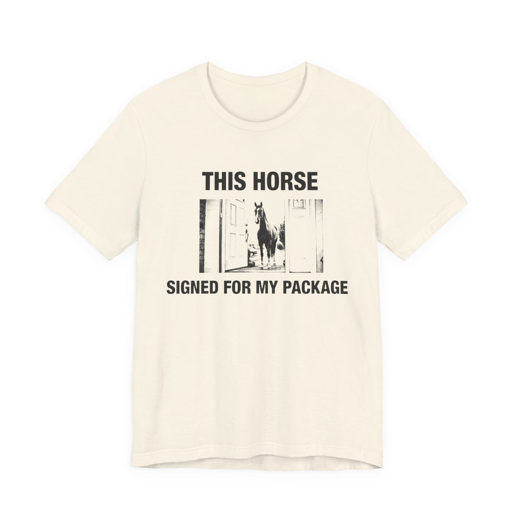 This Horse Signed for My Package — Natural tee, front