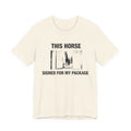 This Horse Signed for My Package — Natural tee, front