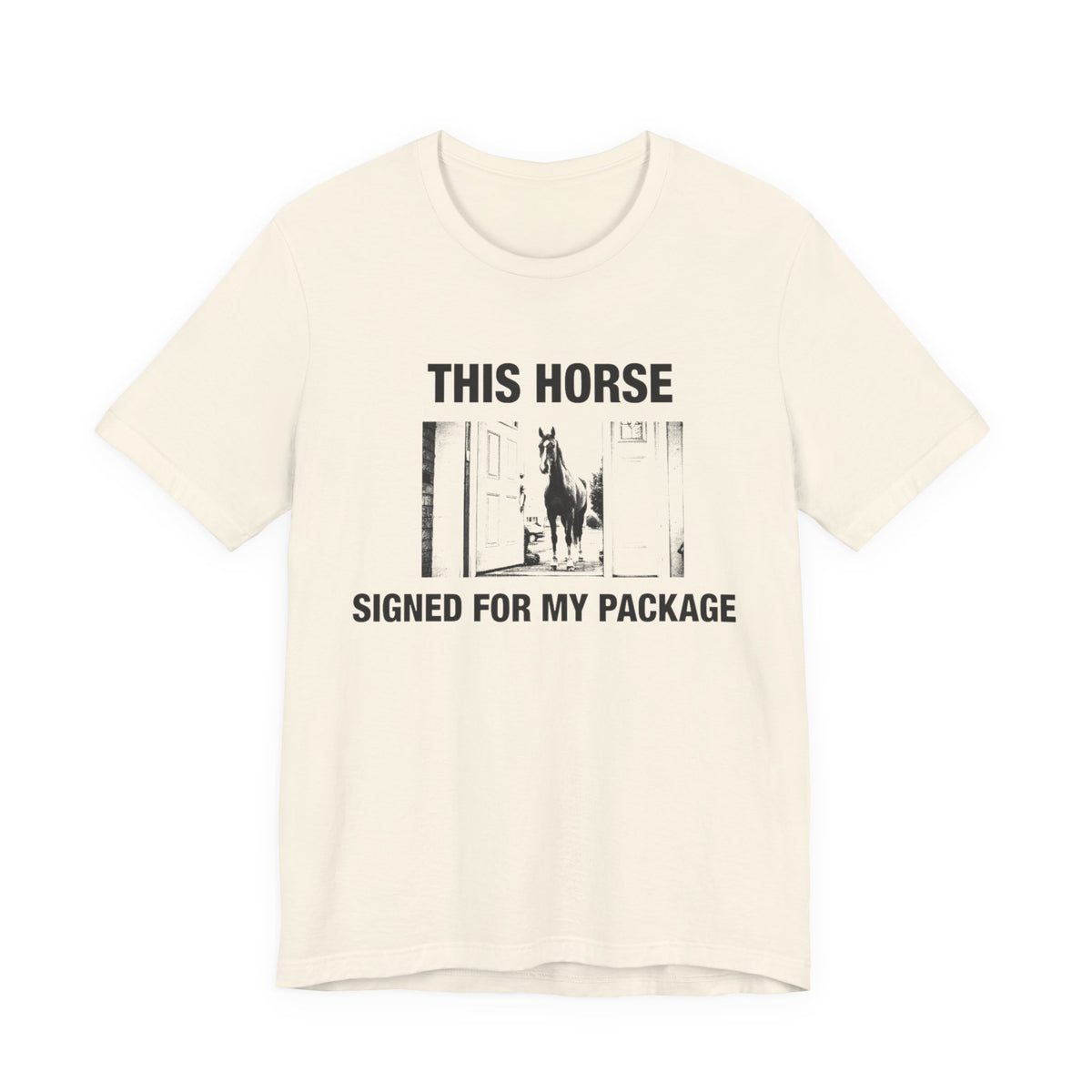This Horse Signed for My Package — Natural tee, front