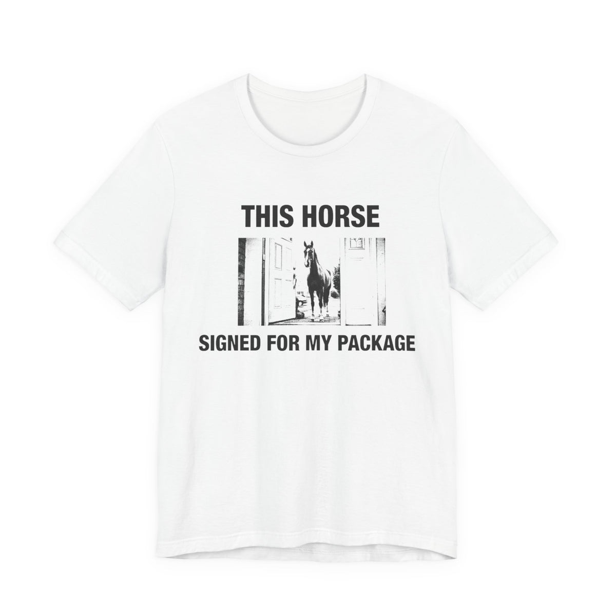 This Horse Signed for My Package — White tee, front