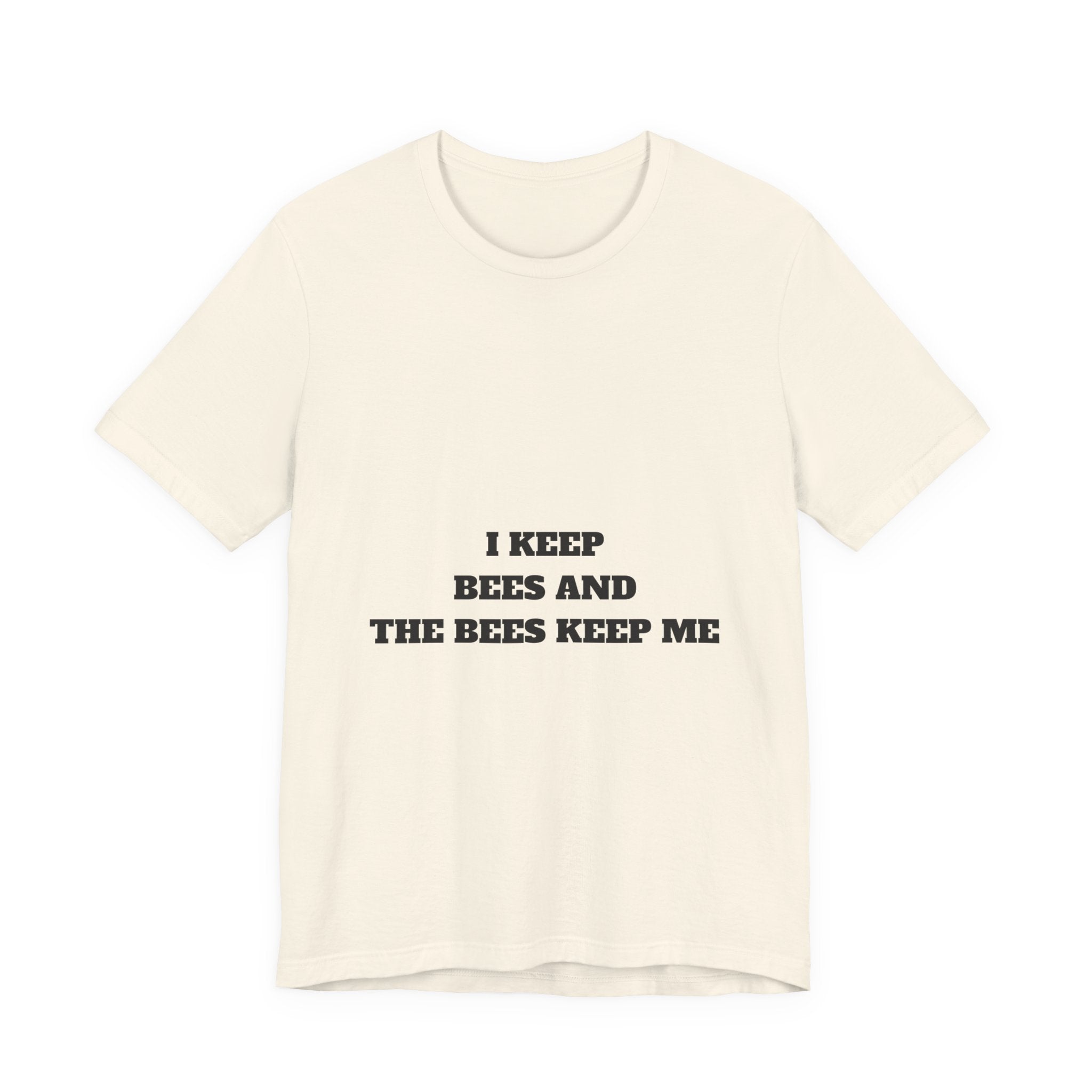 I Keep Bees And The Bees Keep Me Tee