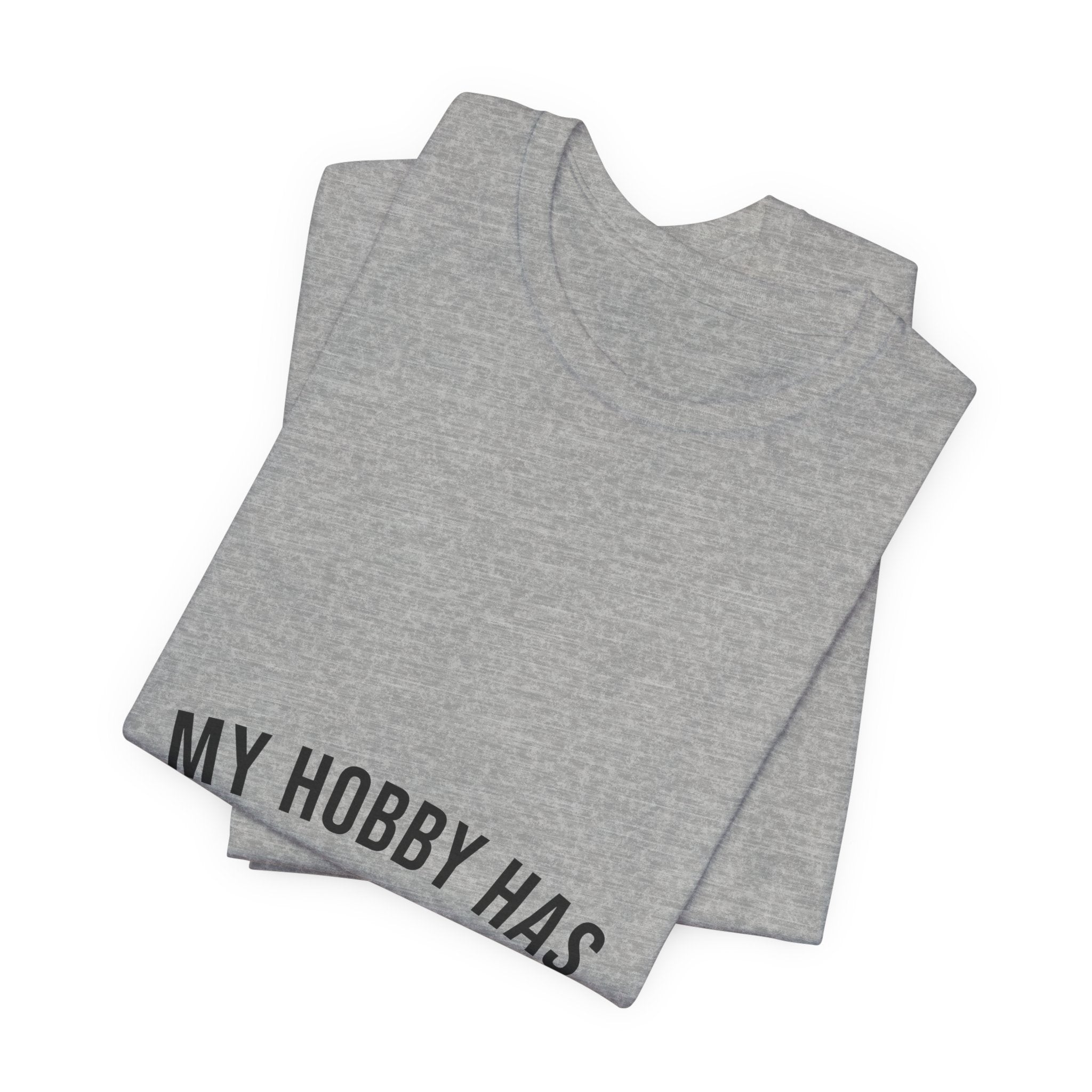 My Hobby Has Sixty Thousand Employees Tee