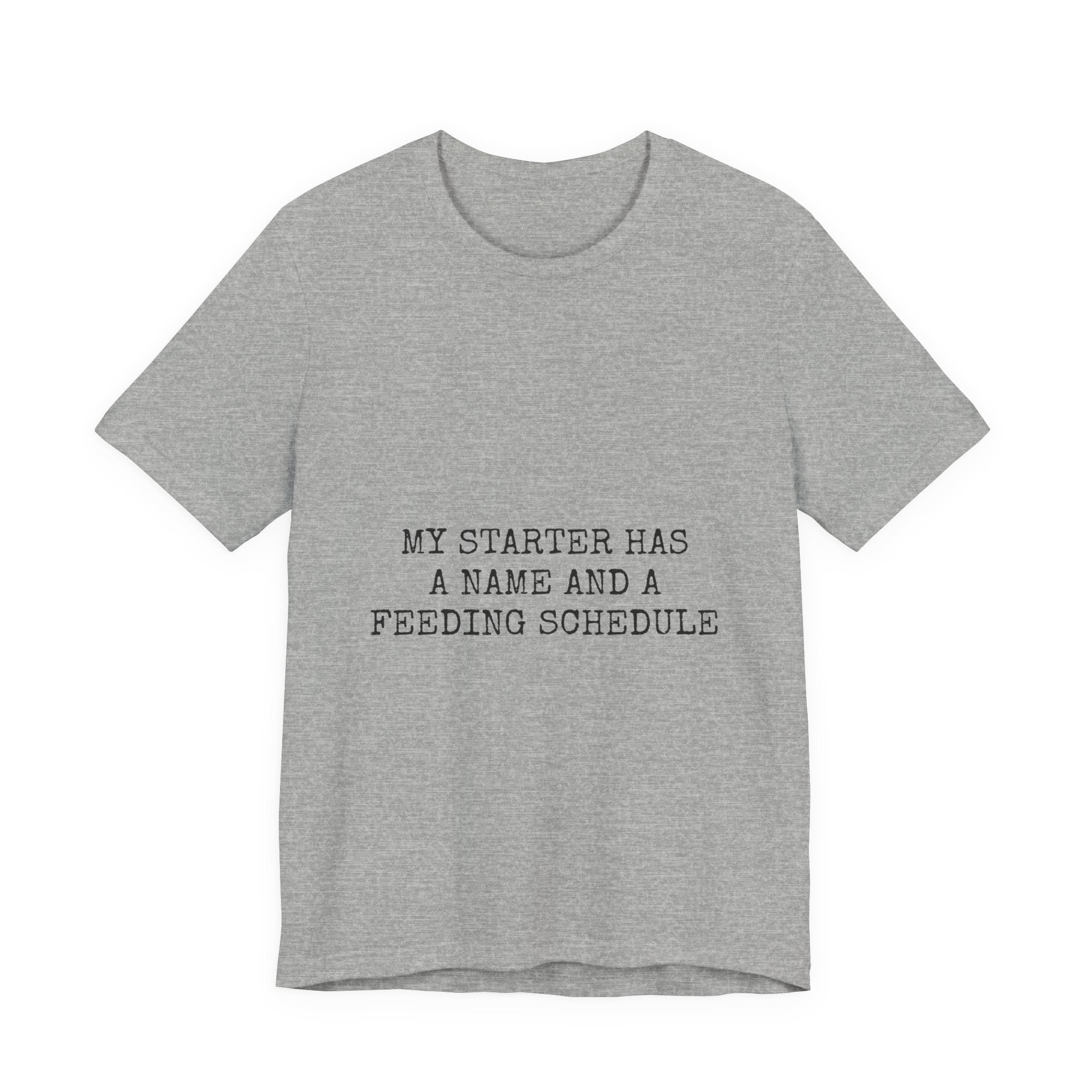 My Starter Has A Name And A Feeding Schedule Tee