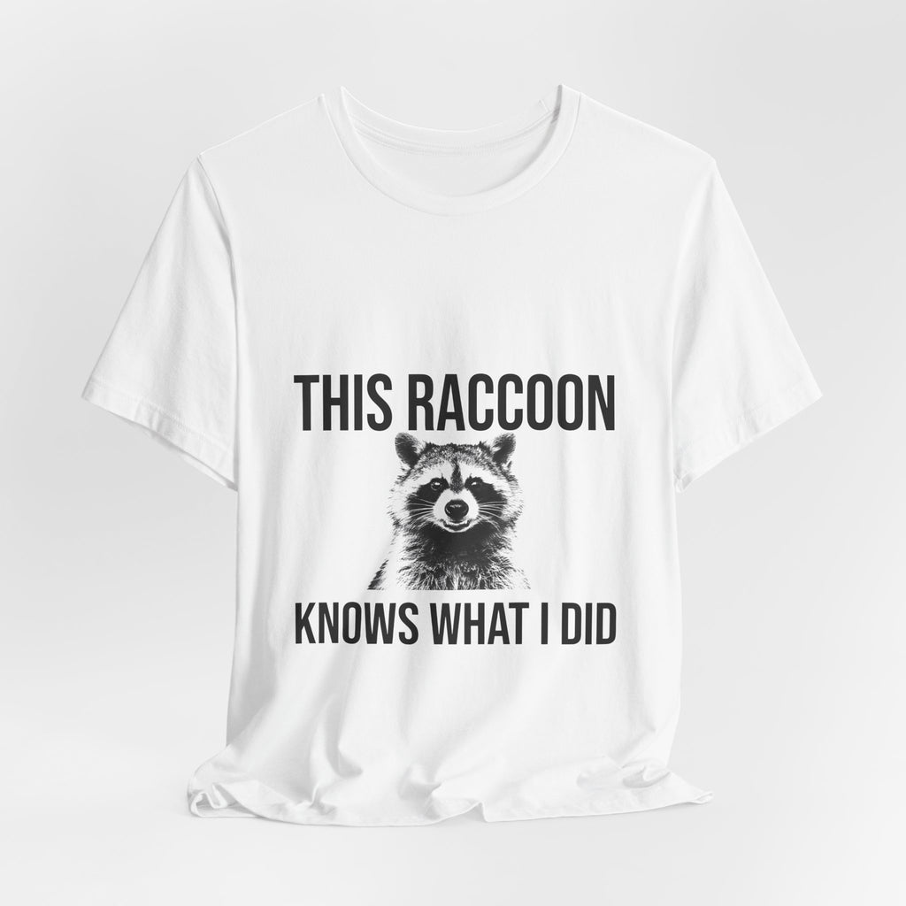 This Raccoon Knows What I Did Tee