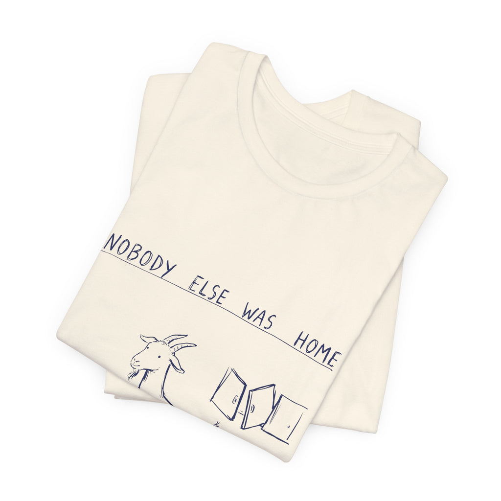 Nobody Else Was Home Tee