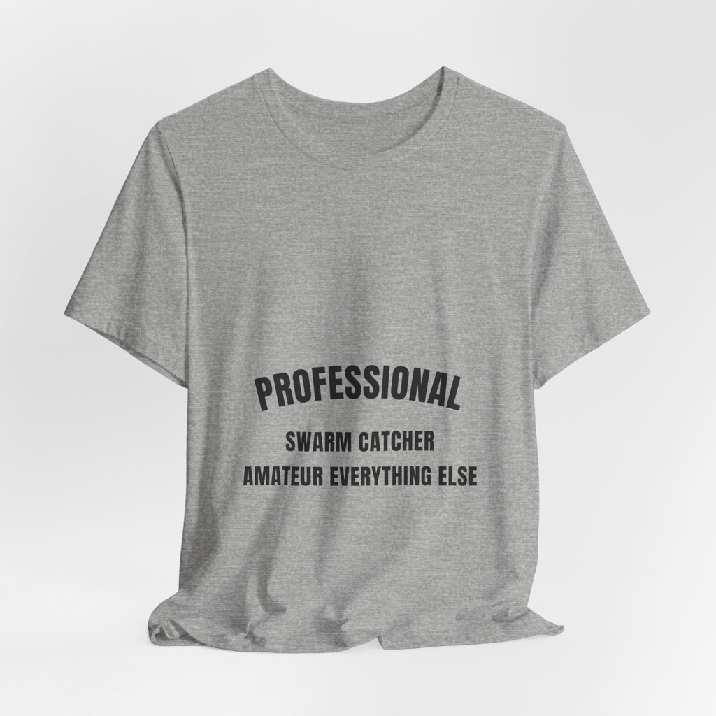 Professional Swarm Catcher Amateur Everything Else Tee