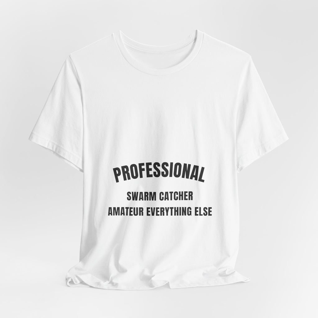 Professional Swarm Catcher Amateur Everything Else Tee