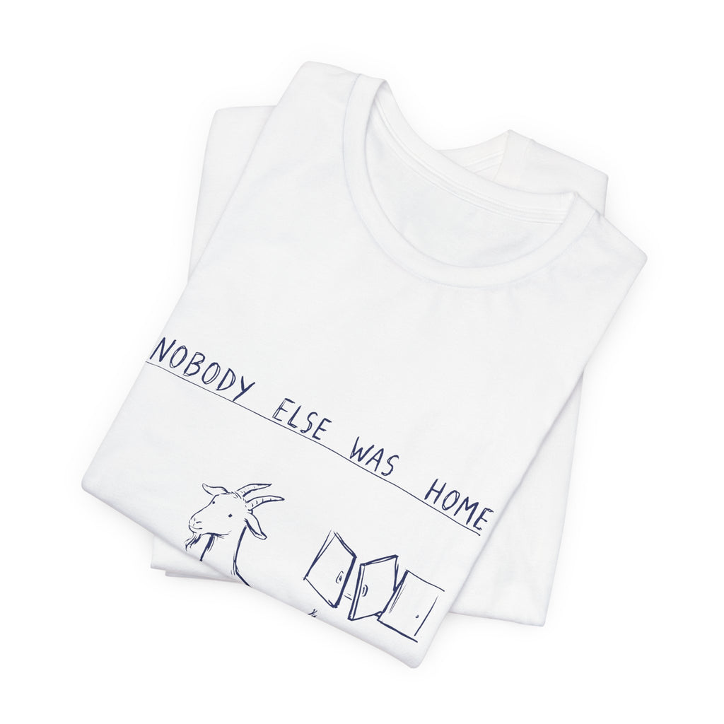 Nobody Else Was Home Tee