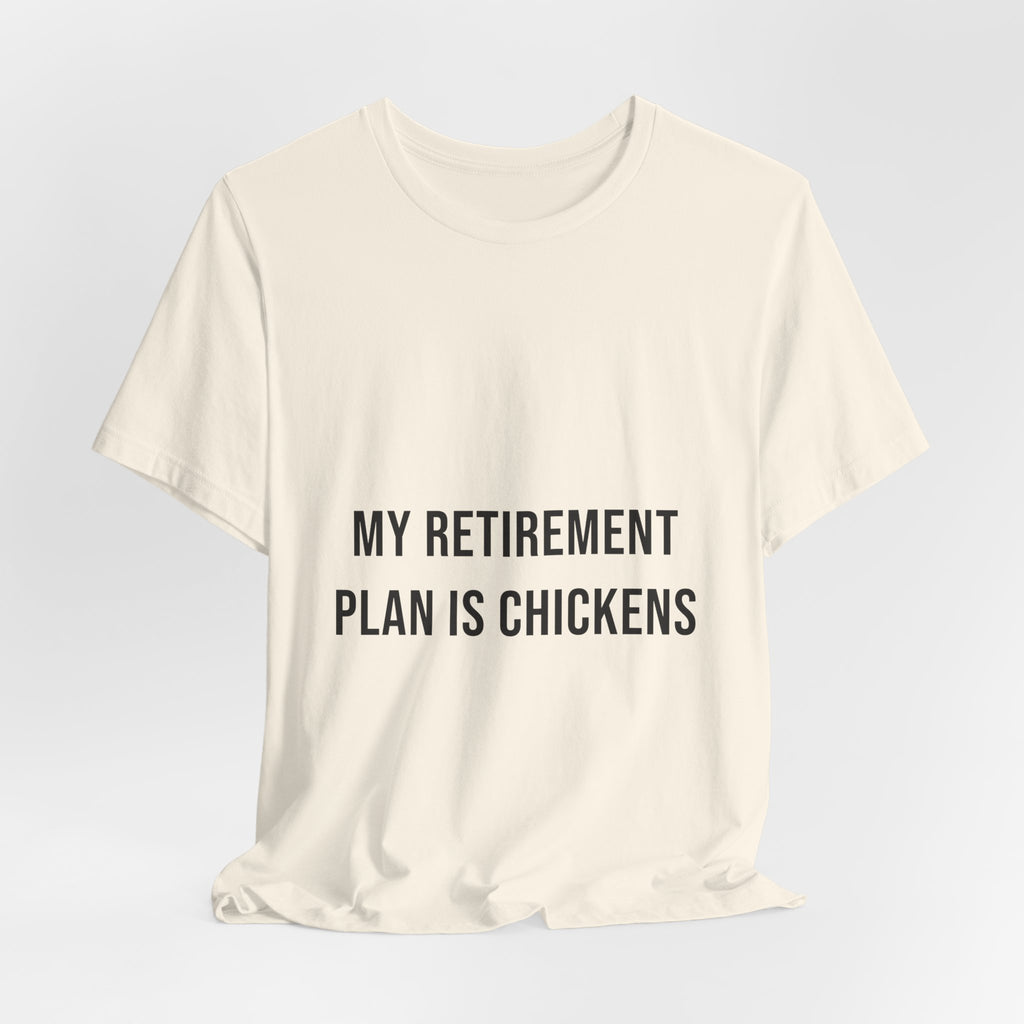 My Retirement Plan Is Chickens Tee