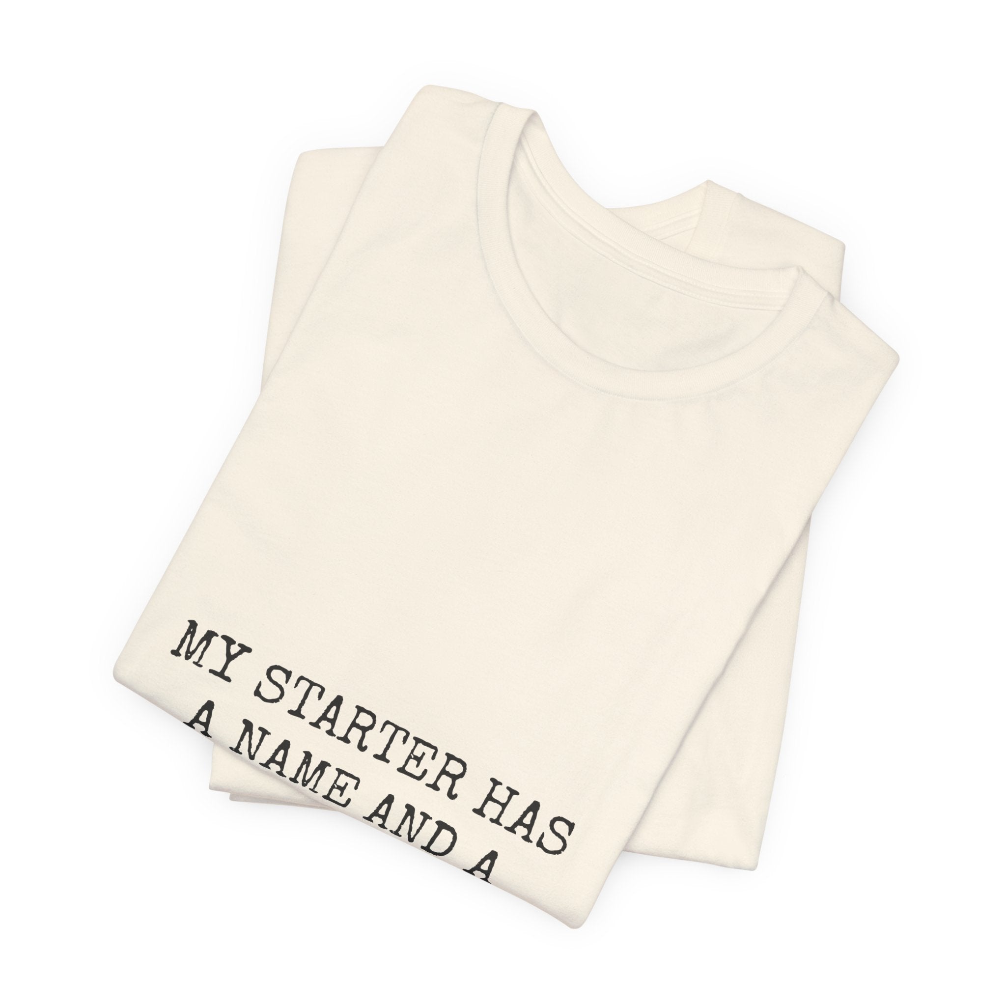 My Starter Has A Name And A Feeding Schedule Tee