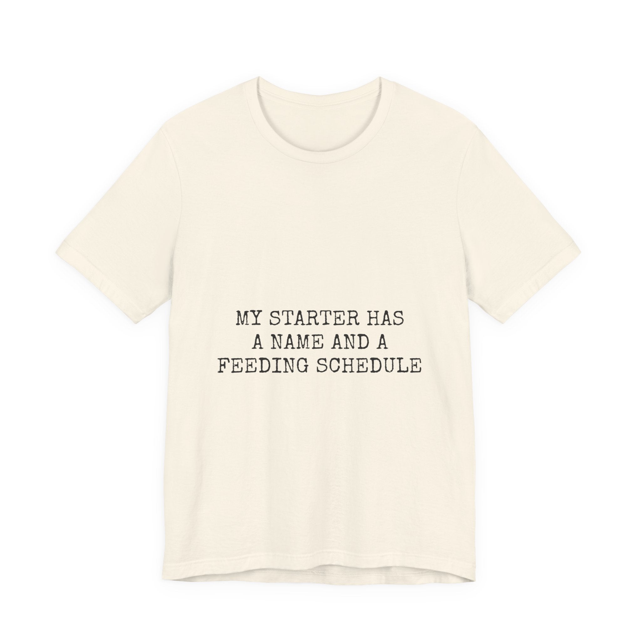 My Starter Has A Name And A Feeding Schedule Tee