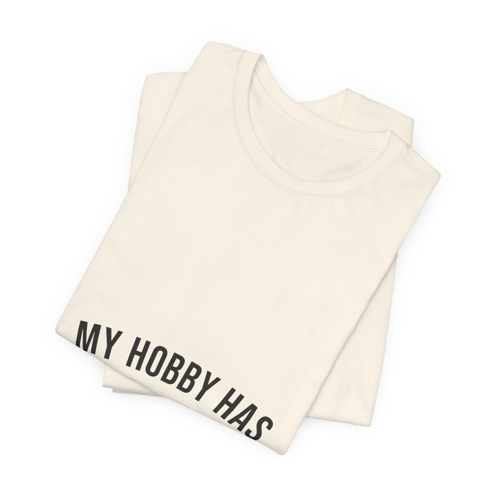 My Hobby Has Sixty Thousand Employees Tee