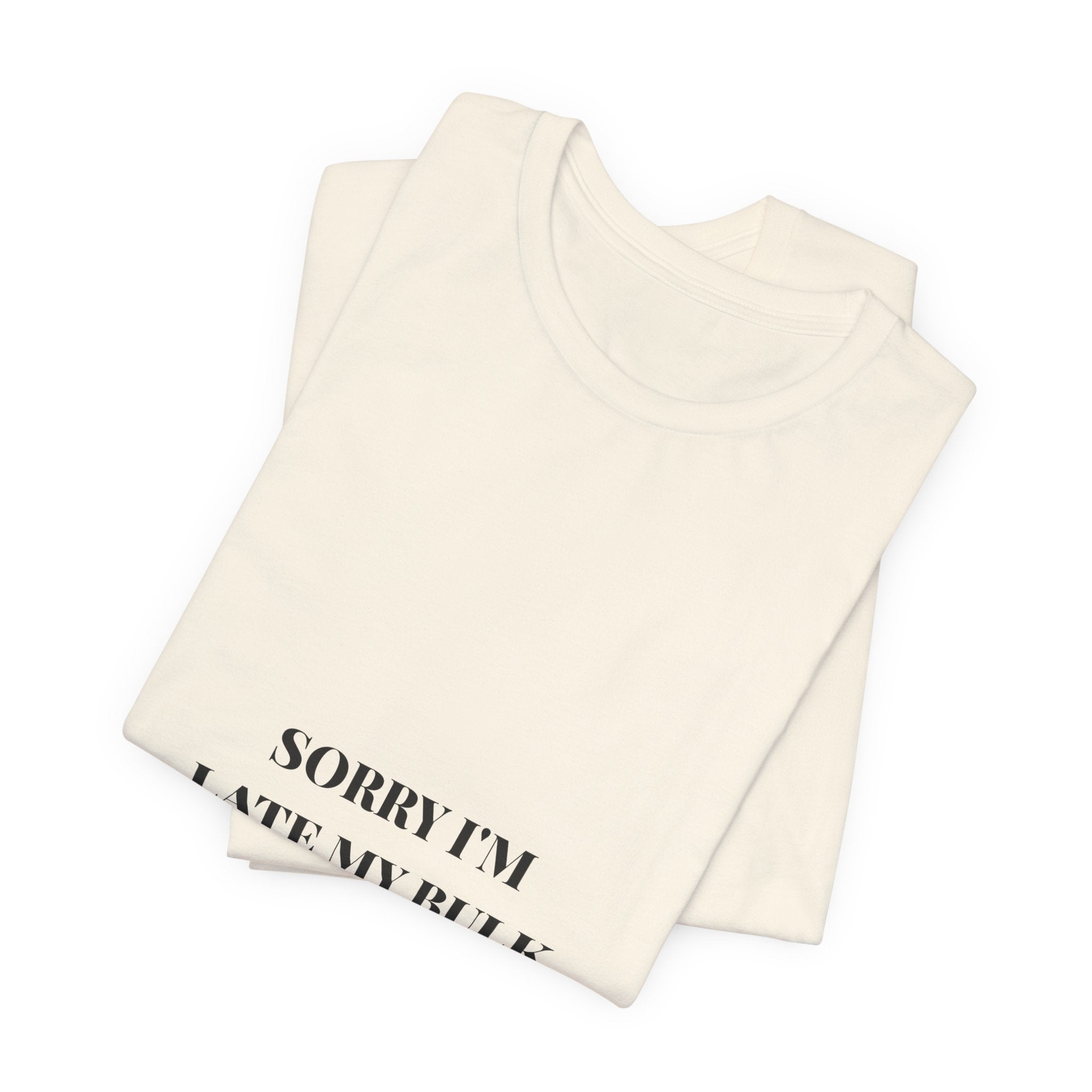 Sorry I'm Late My Bulk Ferment Ran Long Tee