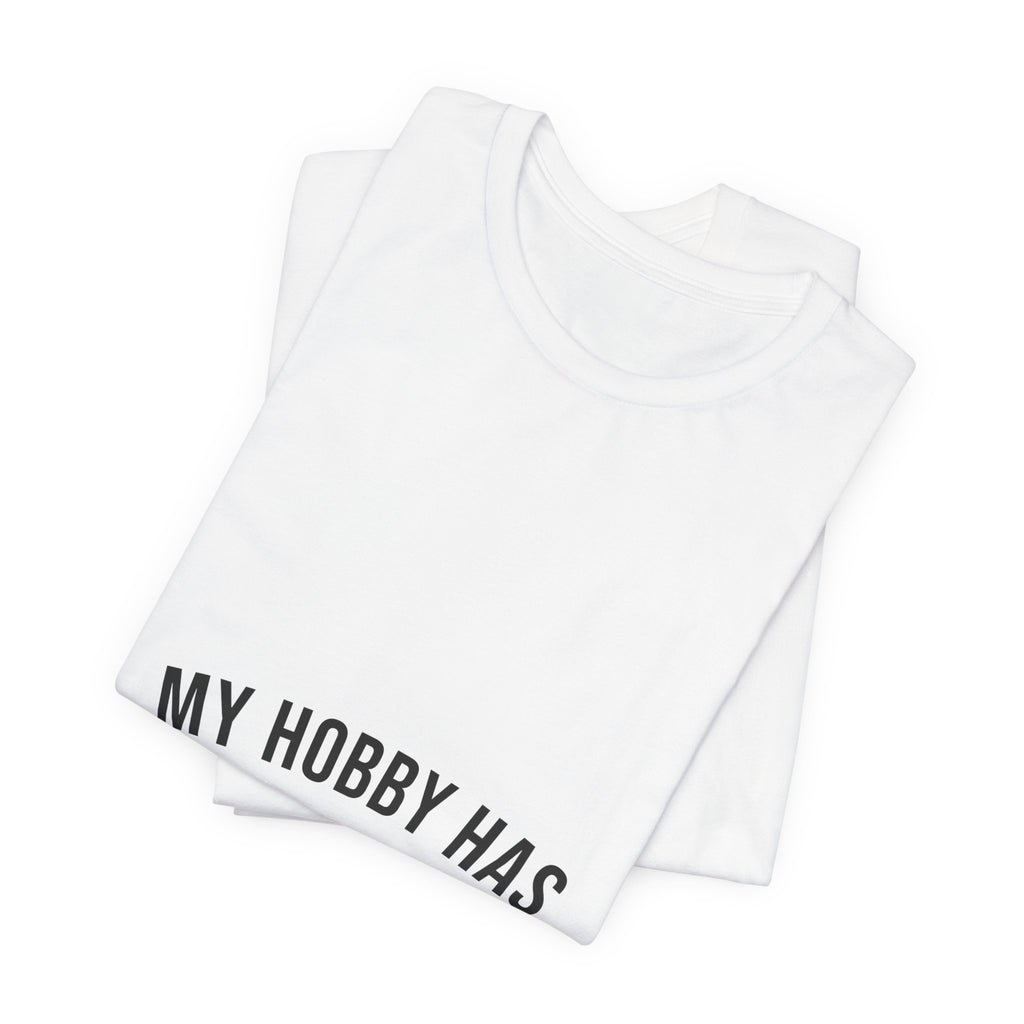 My Hobby Has Sixty Thousand Employees Tee
