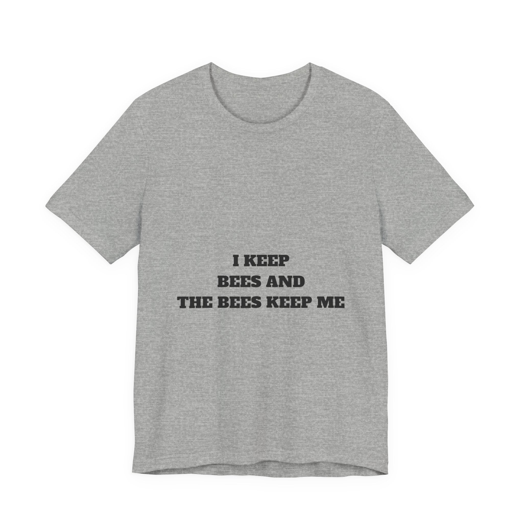 I Keep Bees And The Bees Keep Me Tee