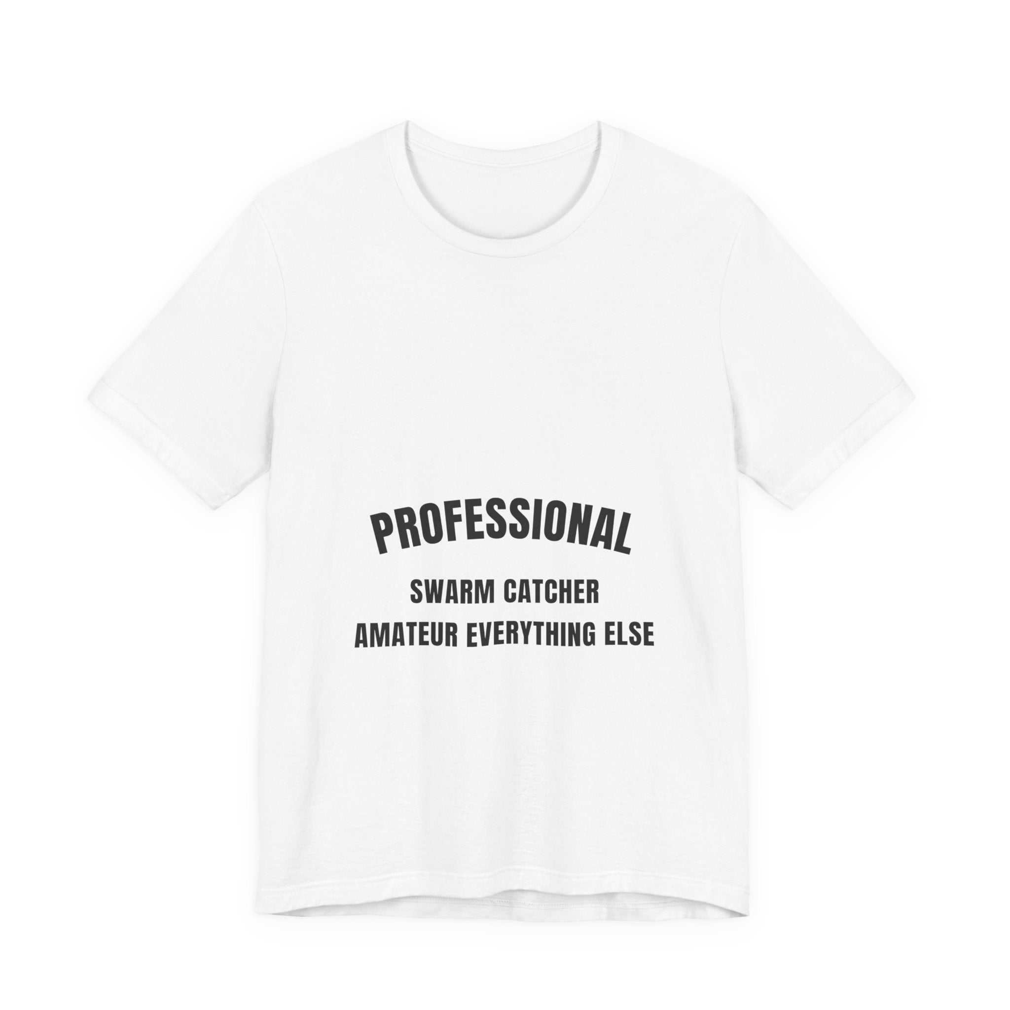 Professional Swarm Catcher Amateur Everything Else Tee