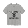 This Raccoon Knows What I Did Tee
