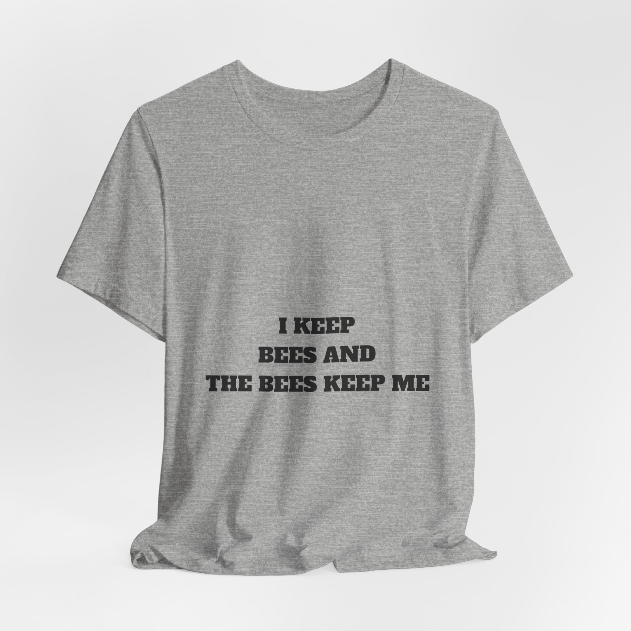 I Keep Bees And The Bees Keep Me Tee