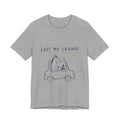 Lost My License Tee