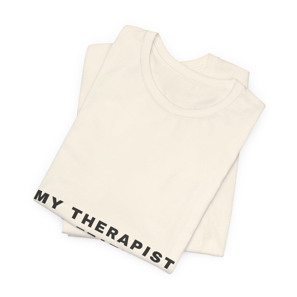 My Therapist Has Feathers Tee