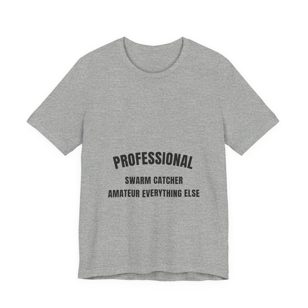 Professional Swarm Catcher Amateur Everything Else Tee