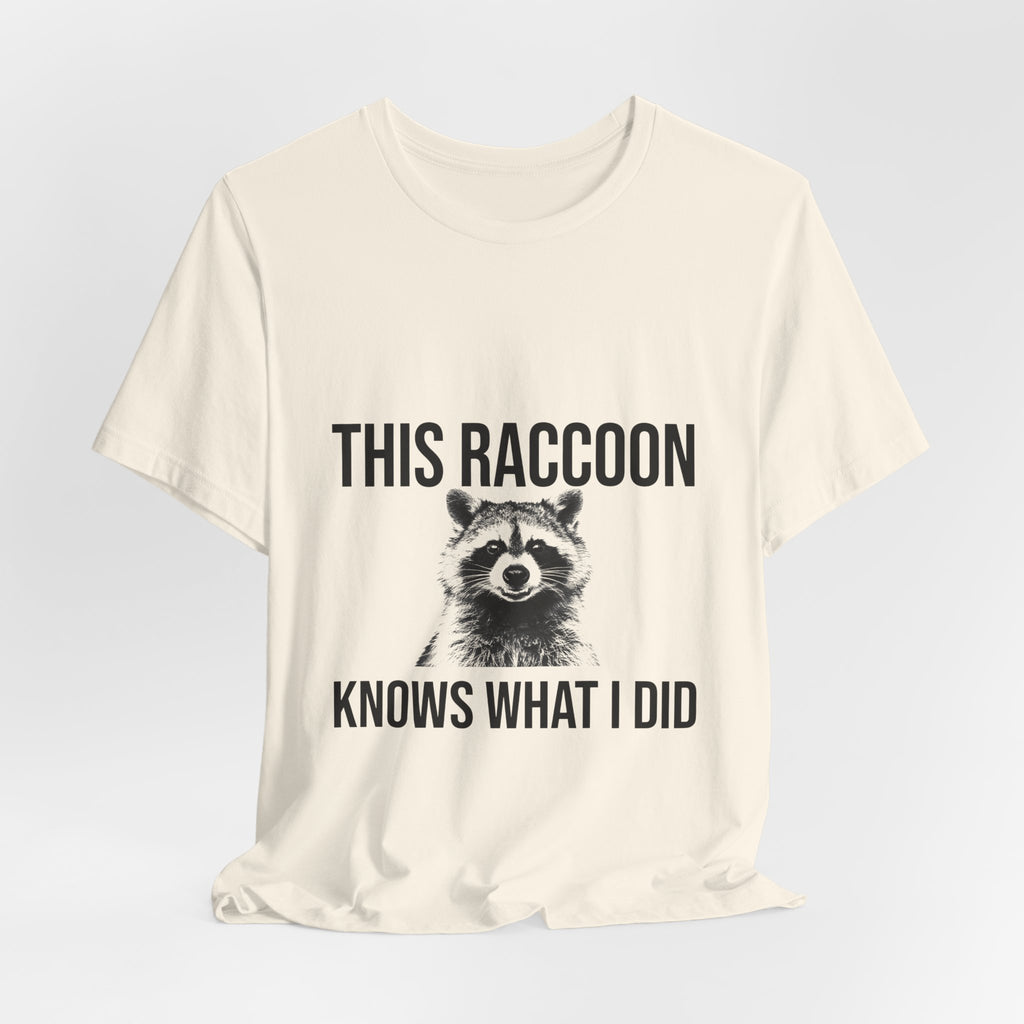 This Raccoon Knows What I Did Tee