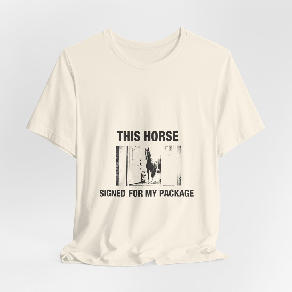 This Horse Signed for My Package Tee