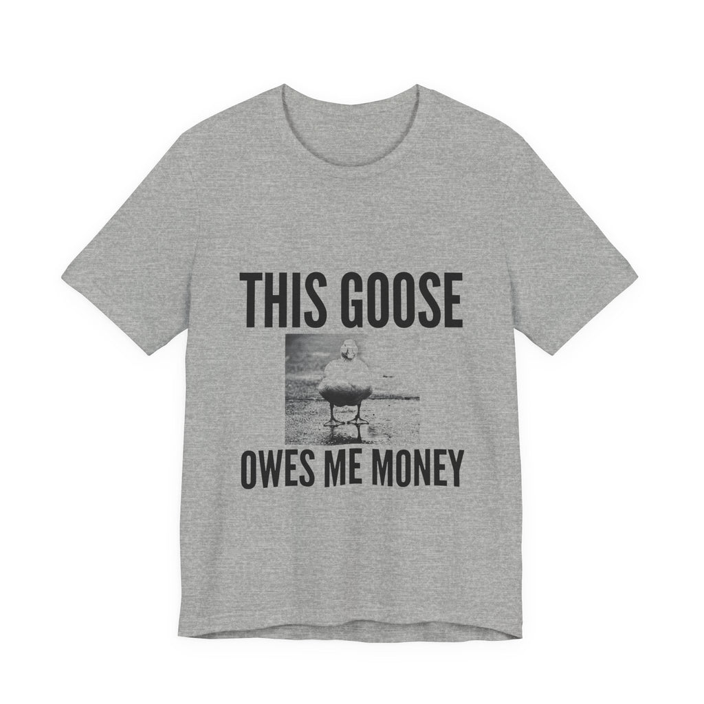 This Goose Owes Me Money Tee