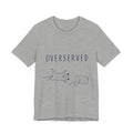 Overserved Tee